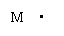 ı: M •