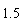 ı: 1.5