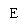 ı: E