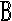 B