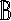 B