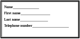 ı: Name_______________
First name_________________ 
Last name________________
Telephone number_____________________
