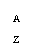 ı: A
Z
