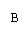 ı: B