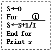 ı: S0
For  
SS+1/I
End for
Print s 
