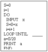 ı: S=0 
i=1
DO
 INPUT x
 S=S+x
 i=i+1
LOOP UNTIL _____
a=S/20
PRINT a
END

