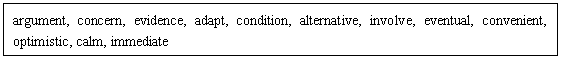 ı: argument, concern, evidence, adapt, condition, alternative, involve, eventual, convenient, optimistic, calm, immediate