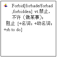 ı:	Forbid[forbade/forbad;forbidden] vt.ֹĳ£
ֹ [+ʣ+ʣ+sb to do]
