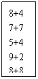 ı: 8+4
7+7
5+4
9+2
8+8
9+6
